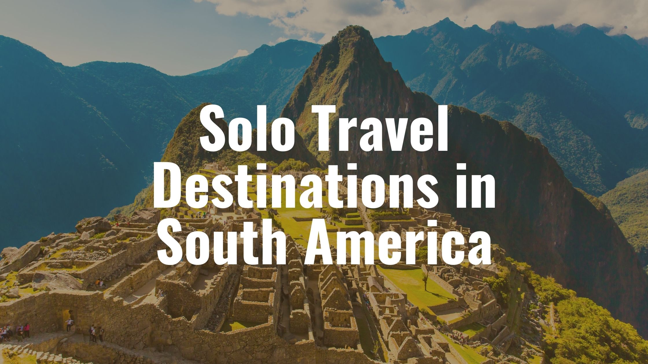 Solo Travel Destinations In South America